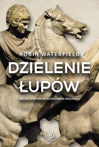 Dzielenie łupów. Wojna o imperium Aleksandra Wielkiego - Robin Waterfield - ebook