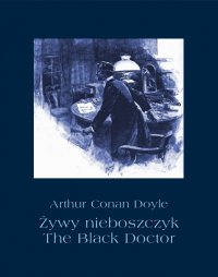 Żywy nieboszczyk. The Black Doctor - Arthur Conan Doyle - ebook