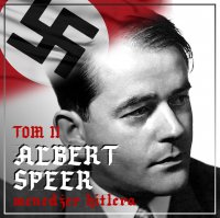 Albert Speer.  „Dobry” nazista. Część II. Menedżer Hitlera (1941-1945) - Agnieszka Ogrodowczyk - audiobook