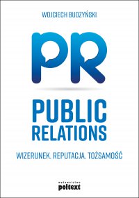 Public Relations. Wizerunek. Reputacja. Tożsamość - Wojciech Budzyński - ebook