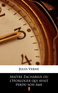 Maître Zacharius ou l’Horloger qui avait perdu son âme - Jules Verne - ebook