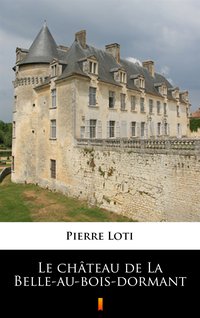 Le château de La Belle-au-bois-dormant - Pierre Loti - ebook