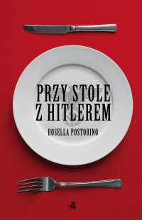 Przy stole z Hitlerem - Rosella Postorino - ebook