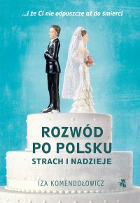 Rozwód po polsku. Strach i nadzieje - Izabela Komendołowicz - ebook