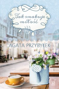 Tak smakuje miłość - Agata Przybyłek - ebook