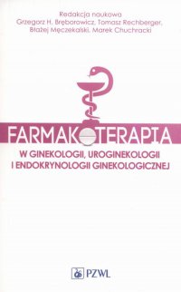 Farmakoterapia w ginekologii, uroginekologii i endokrynologii ginekologicznej - Tomasz Rechberger - ebook