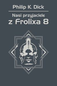Nasi przyjaciele z Frolixa 8 - Philip K. Dick - ebook