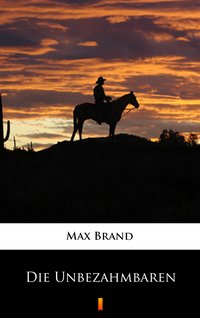 Die Unbezähmbaren - Max Brand - ebook