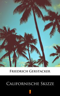 Californische Skizze - Friedrich Gerstäcker - ebook