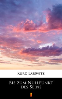 Bis zum Nullpunkt des Seins - Kurd Lasswitz - ebook