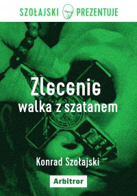 Zlecenie: Walka z szatanem - Konrad Szołajski - ebook