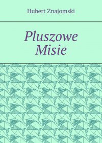 Pluszowe Misie - Hubert Znajomski - ebook