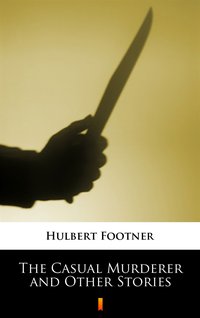 The Casual Murderer and Other Stories - Hulbert Footner - ebook