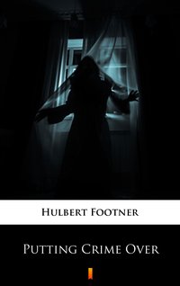 Putting Crime Over - Hulbert Footner - ebook