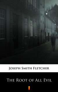 The Root of All Evil - Joseph Smith Fletcher - ebook