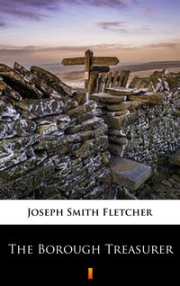 The Borough Treasurer - Joseph Smith Fletcher - ebook