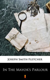 In The Mayor’s Parlour - Joseph Smith Fletcher - ebook
