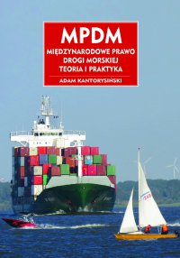 MPDM. Miedzynarodowe Prawo Drogi Morskiej. Teoria i praktyka - Adam Kantorysiński - ebook