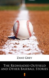 The Redheaded Outfield and Other Baseball Stories - Zane Grey - ebook