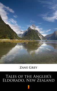 Tales of the Angler’s Eldorado, New Zealand - Zane Grey - ebook