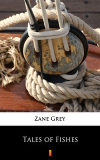 Tales of Fishes - Zane Grey - ebook
