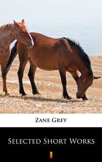 Selected Short Works - Zane Grey - ebook