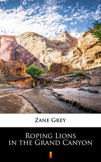 Roping Lions in the Grand Canyon - Zane Grey - ebook