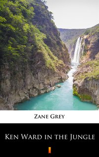 Ken Ward in the Jungle - Zane Grey - ebook