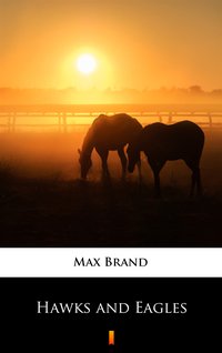Hawks and Eagles - Max Brand - ebook