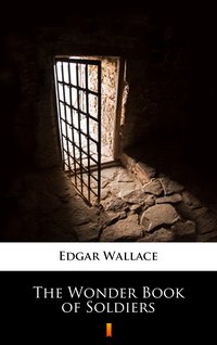 The Wonder Book of Soldiers - Edgar Wallace - ebook