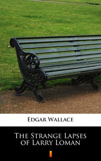 The Strange Lapses of Larry Loman - Edgar Wallace - ebook