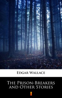 The Prison-Breakers and Other Stories - Edgar Wallace - ebook