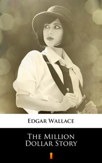 The Million Dollar Story - Edgar Wallace - ebook