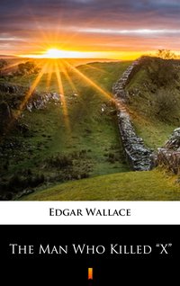 The Man Who Killed „X” - Edgar Wallace - ebook