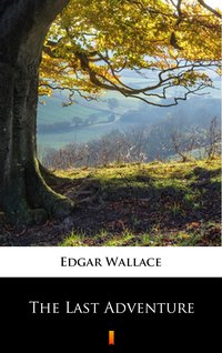 The Last Adventure - Edgar Wallace - ebook