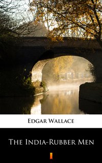 The India-Rubber Men - Edgar Wallace - ebook