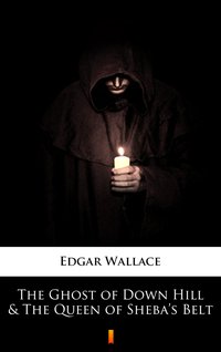The Ghost of Down Hill & The Queen of Sheba’s Belt - Edgar Wallace - ebook