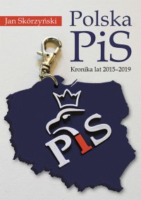Polska PiS. Kronika z lat 2015-2019 - prof. Jan Skórzyński - ebook