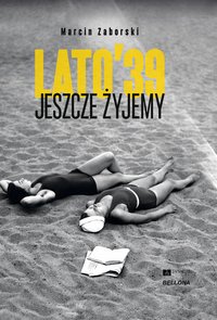 Lato 39. Jeszcze żyjemy - Marcin Zaborski - ebook
