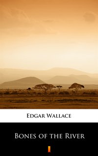 Bones of the River - Edgar Wallace - ebook