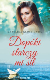 Dopóki starczy mi sił - Karolina Klimkiewicz - ebook