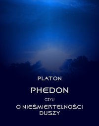 Phedon, czyli o nieśmiertelności duszy - Platon - ebook