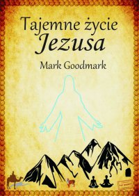 Tajemne życie Jezusa - Mark Goodmark - ebook