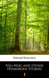 Nig-Nog and Other Humorous Stories - Edgar Wallace - ebook