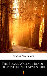 The Edgar Wallace Reader of Mystery and Adventure - Edgar Wallace - ebook