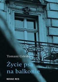 Życie psa na balkonie - Tomasz Górski - ebook