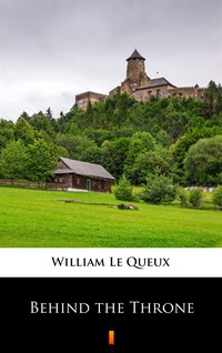 Behind the Throne - William Le Queux - ebook