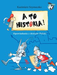 A to historia Opowiadania z dziejów Polski - Kazimierz Szymeczko - ebook