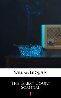 The Great Court Scandal - William Le Queux - ebook