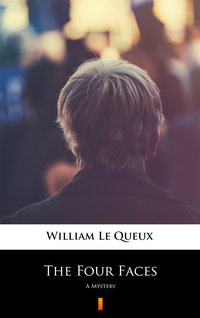 The Four Faces - William Le Queux - ebook